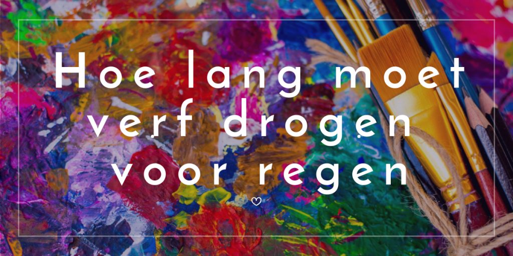 Hoe lang moet verf drogen voor regen Hoe lang kun je